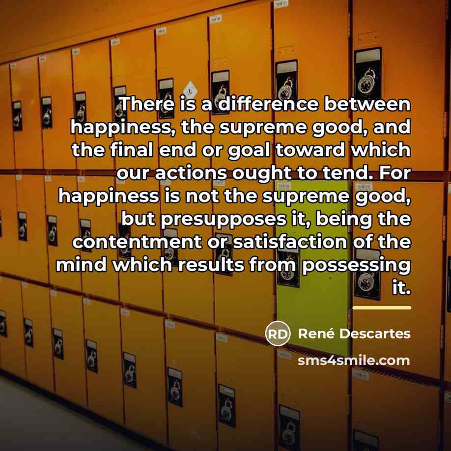 “There is a difference between happiness, the supreme good, and…” quote by Rene Descartes