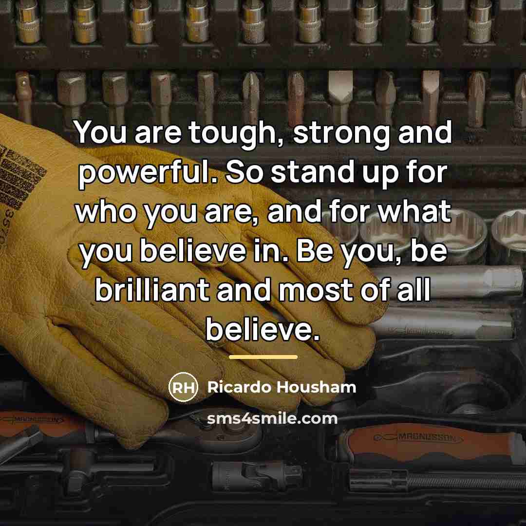 “You are tough, strong and powerful. So stand up for…” quote by Ricardo Housham