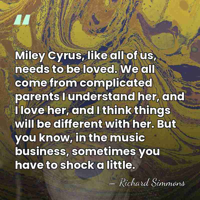 Miley Cyrus, like all of us, needs to be loved. We all&hellip; - Richard Simmons