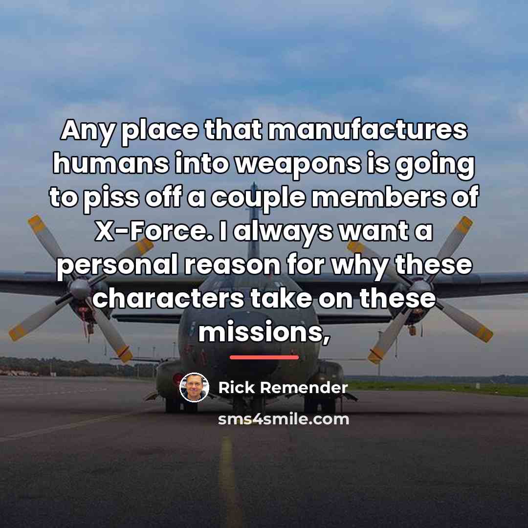 “Any place that manufactures humans into weapons is going to…” quote by Rick Remender