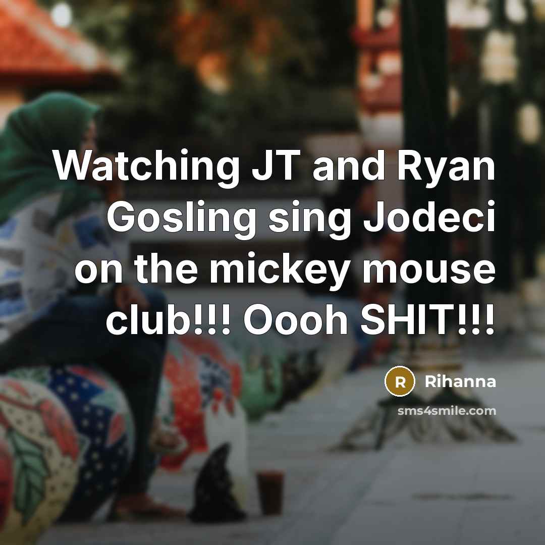 “Watching JT and Ryan Gosling sing Jodeci on the mickey mouse club!!! Oooh SHIT!!!” quote by Rihanna