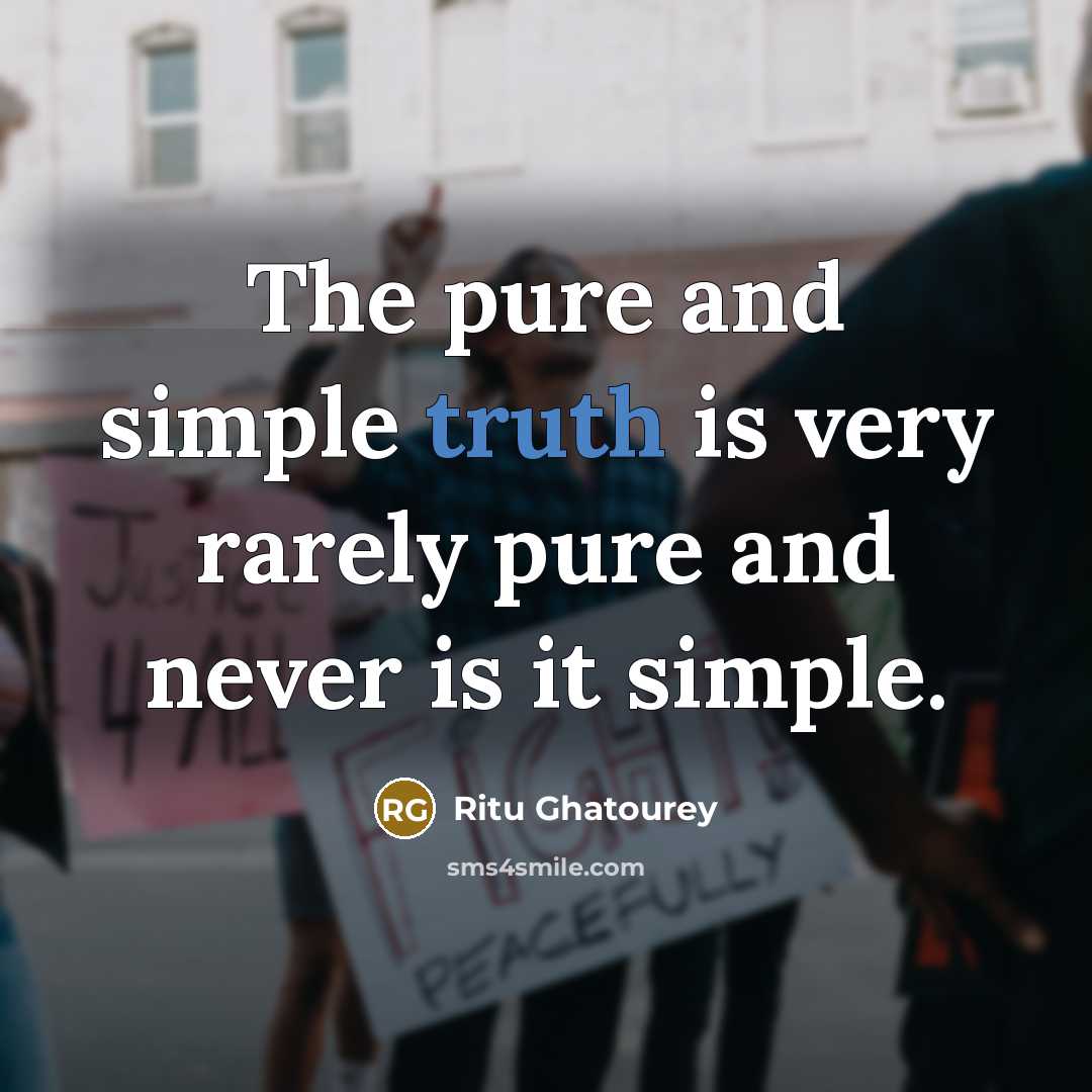 “The pure and simple truth is very rarely pure and…” quote by Ritu Ghatourey