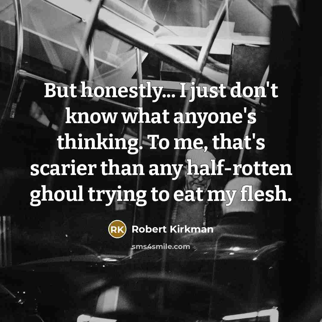 “But honestly... I just don't know what anyone's thinking. To…” quote by Robert Kirkman