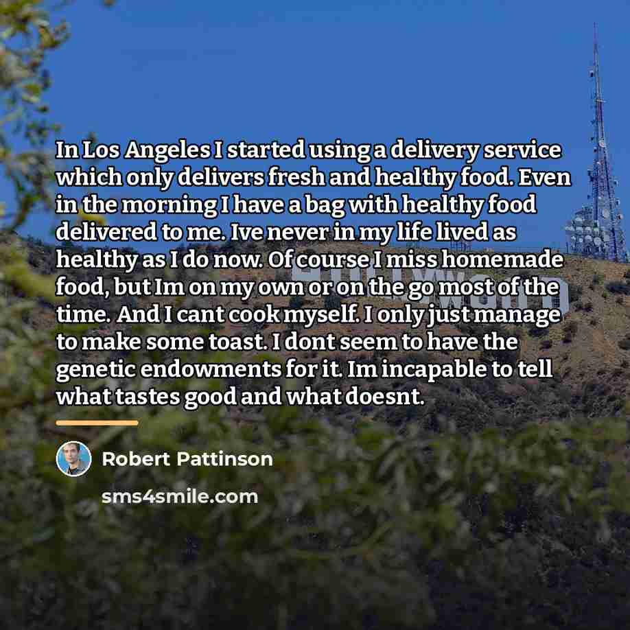 “In Los Angeles I started using a delivery service which…” quote by Robert Pattinson
