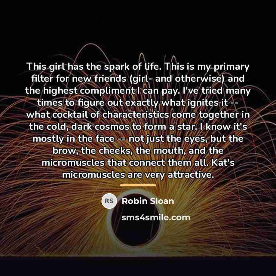 “This girl has the spark of life. This is my…” quote by Robin Sloan