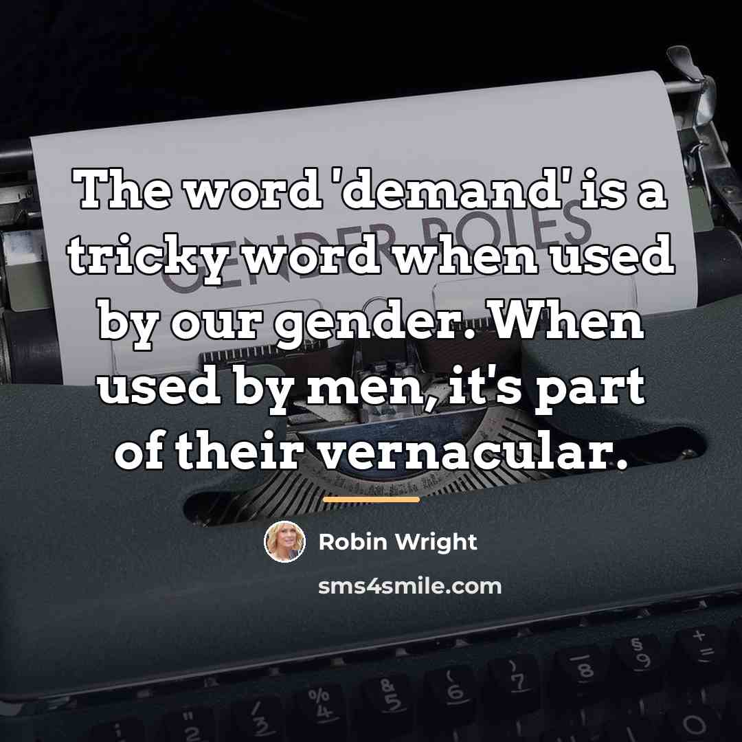 “The word 'demand' is a tricky word when used by…” quote by Robin Wright