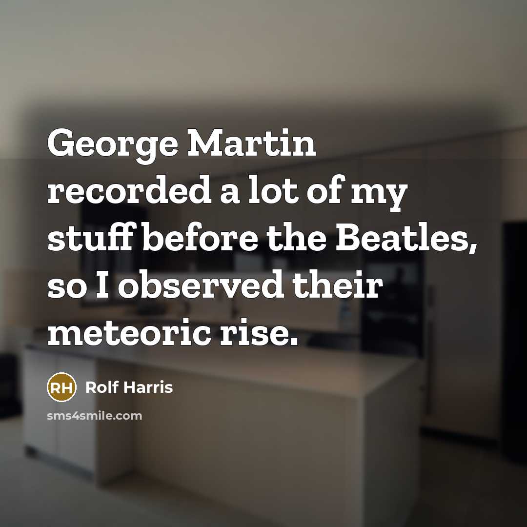 “George Martin recorded a lot of my stuff before the…” quote by Rolf Harris