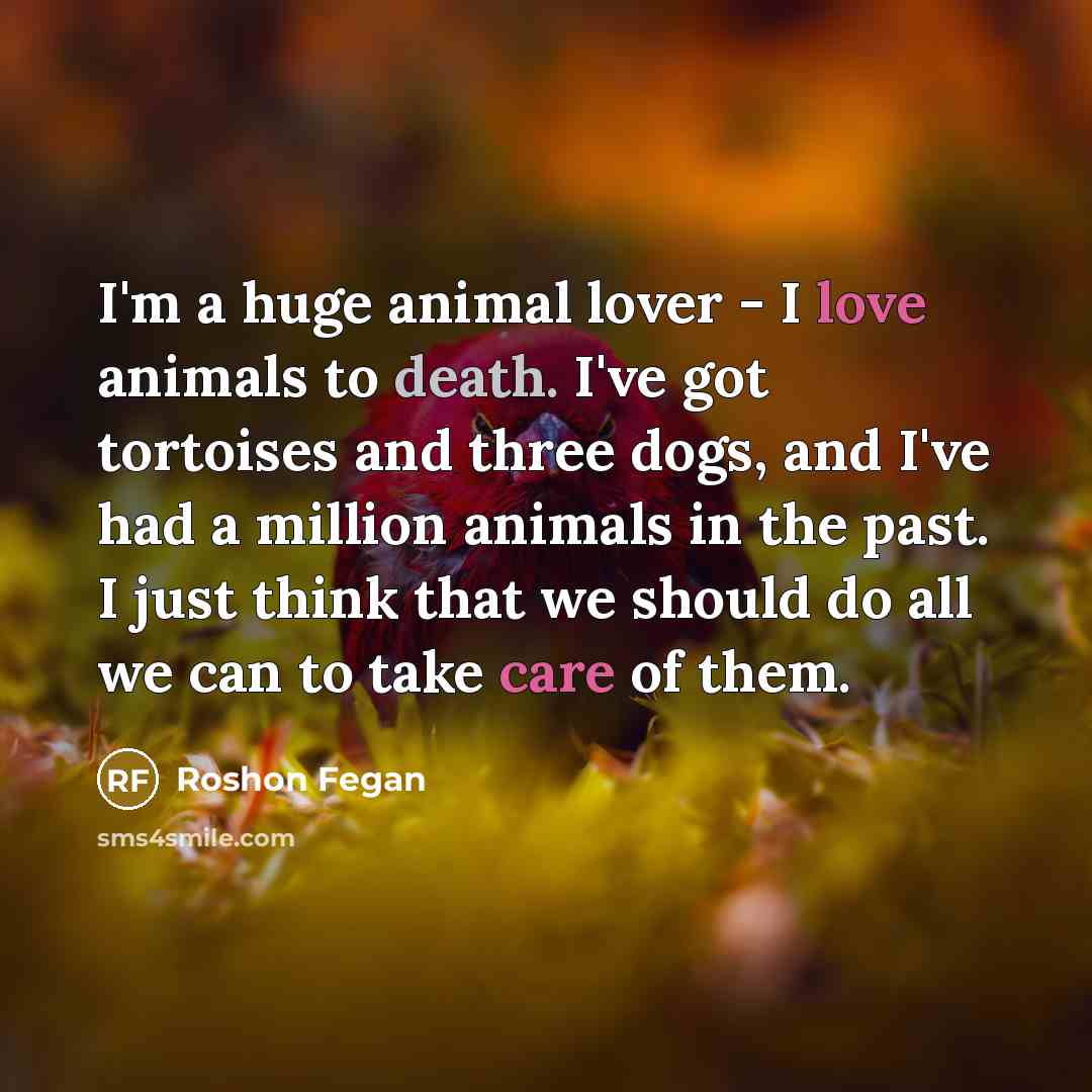 “I'm a huge animal lover - I love animals to…” quote by Roshon Fegan
