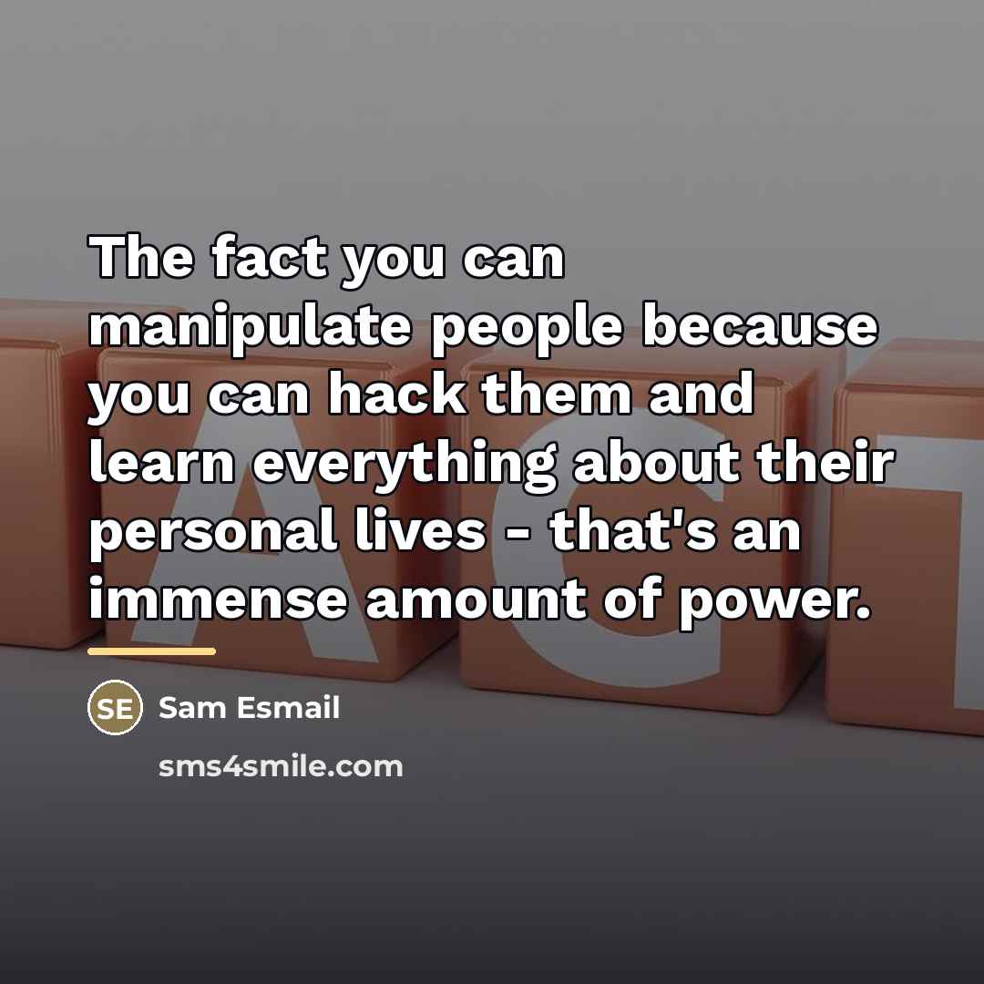 “The fact you can manipulate people because you can hack…” quote by Sam Esmail