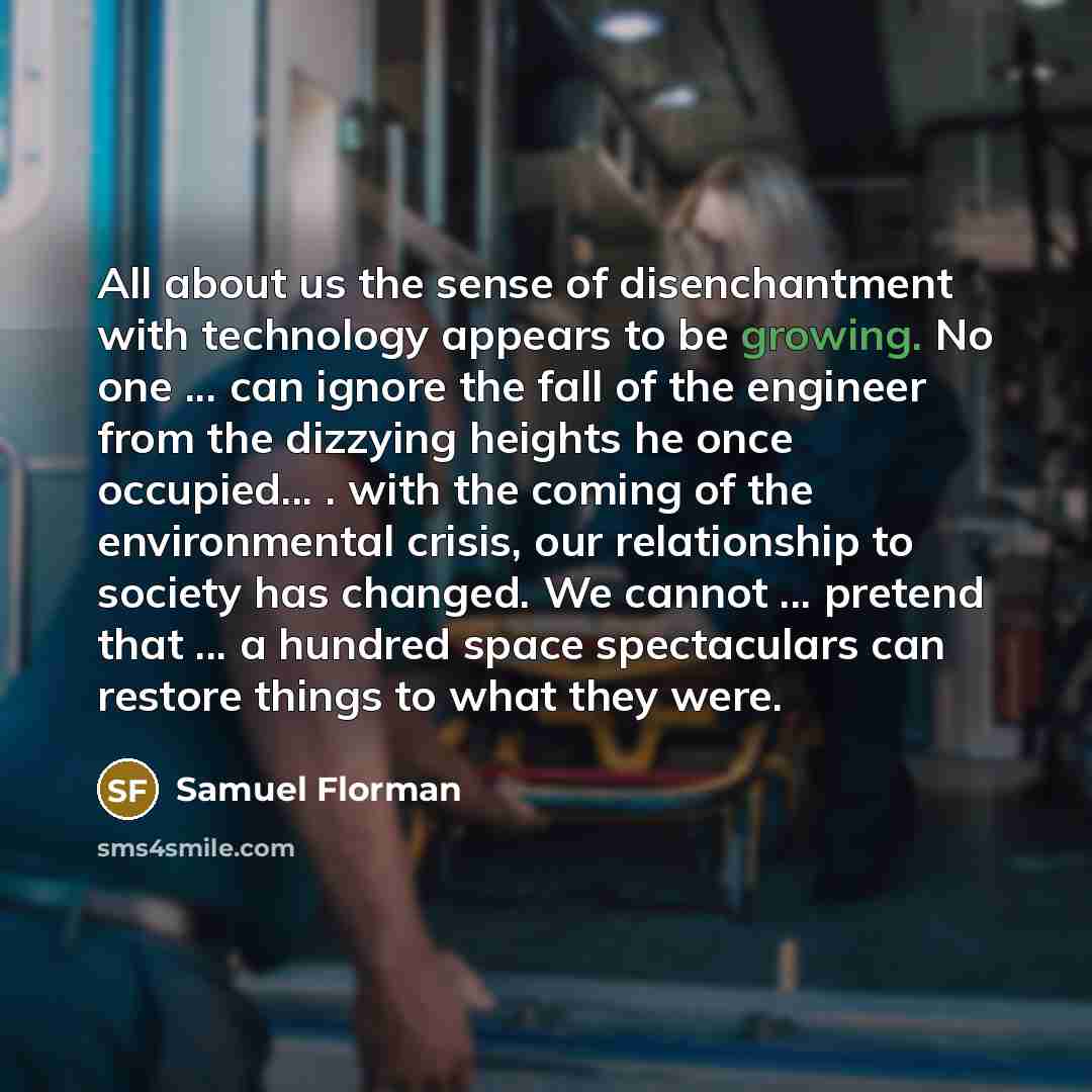 “All about us the sense of disenchantment with technology appears…” quote by Samuel Florman