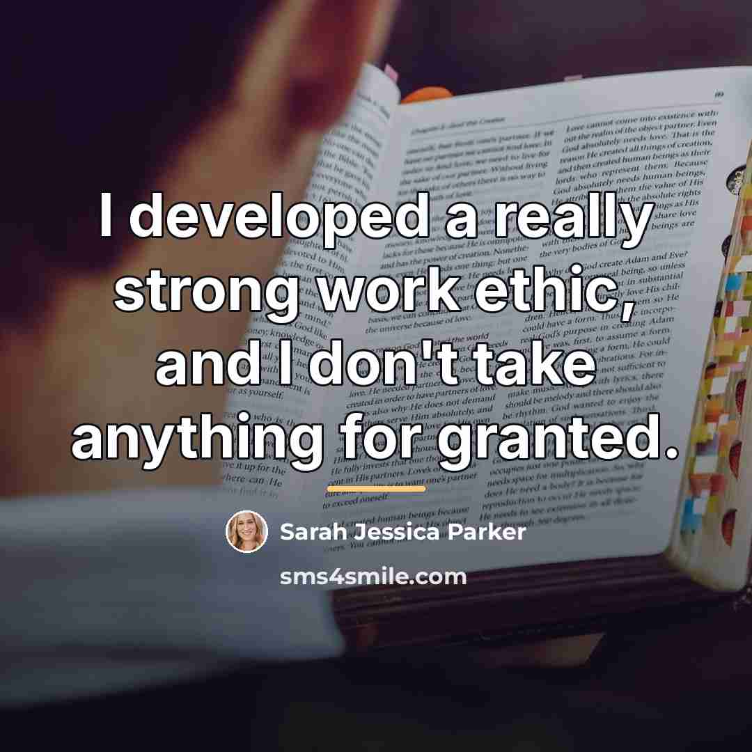 “I developed a really strong work ethic, and I don't…” quote by Sarah Jessica Parker