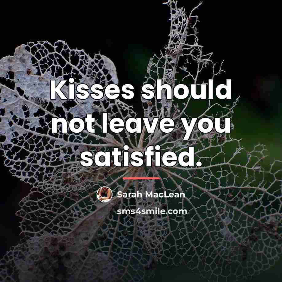 “Kisses should not leave you satisfied.…” quote by Sarah MacLean