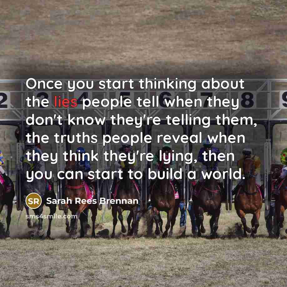 “Once you start thinking about the lies people tell when…” quote by Sarah Rees Brennan