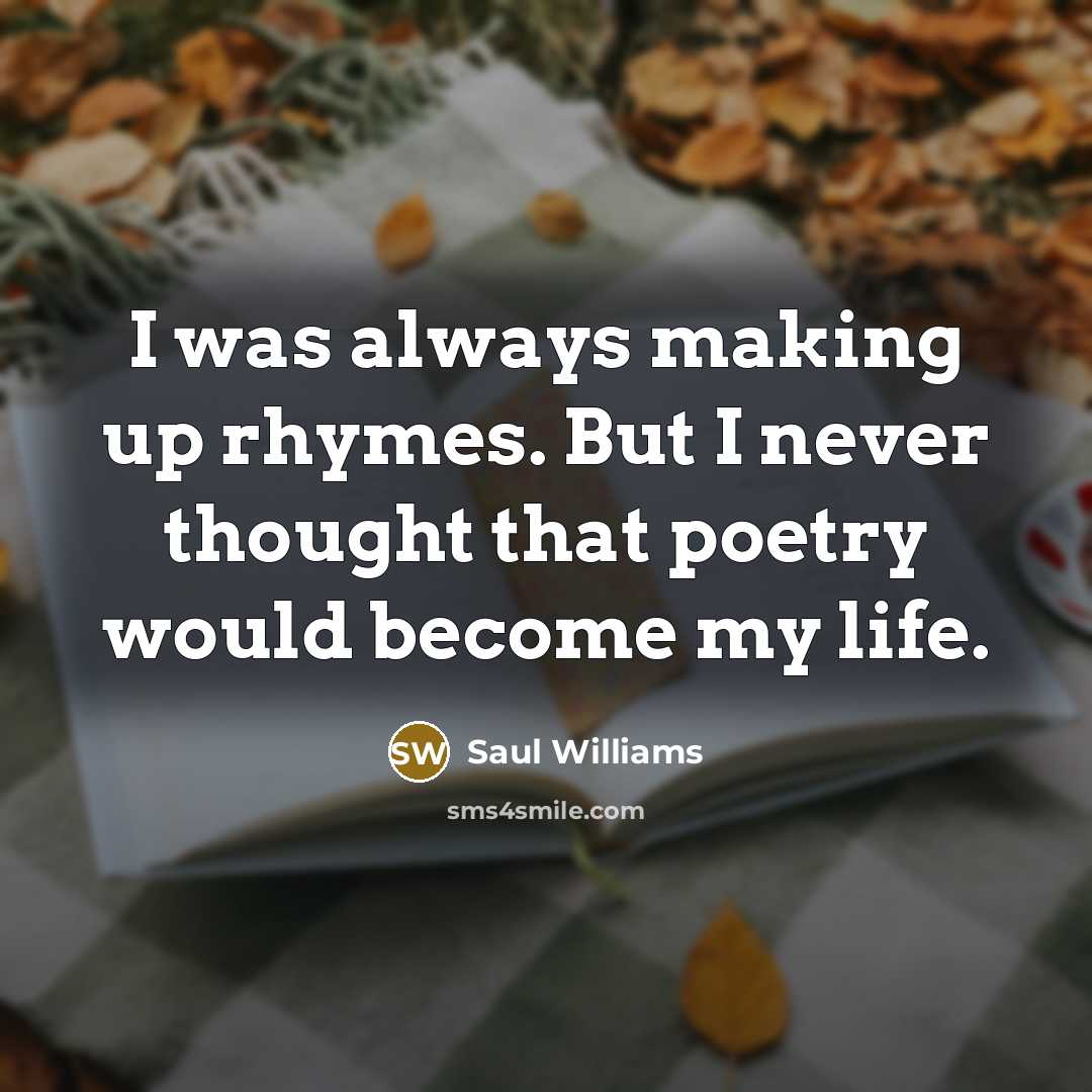 “I was always making up rhymes. But I never thought…” quote by Saul Williams