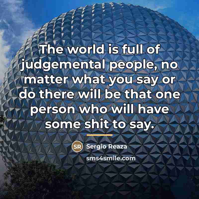 “The world is full of judgemental people, no matter what…” quote by Sergio Reaza