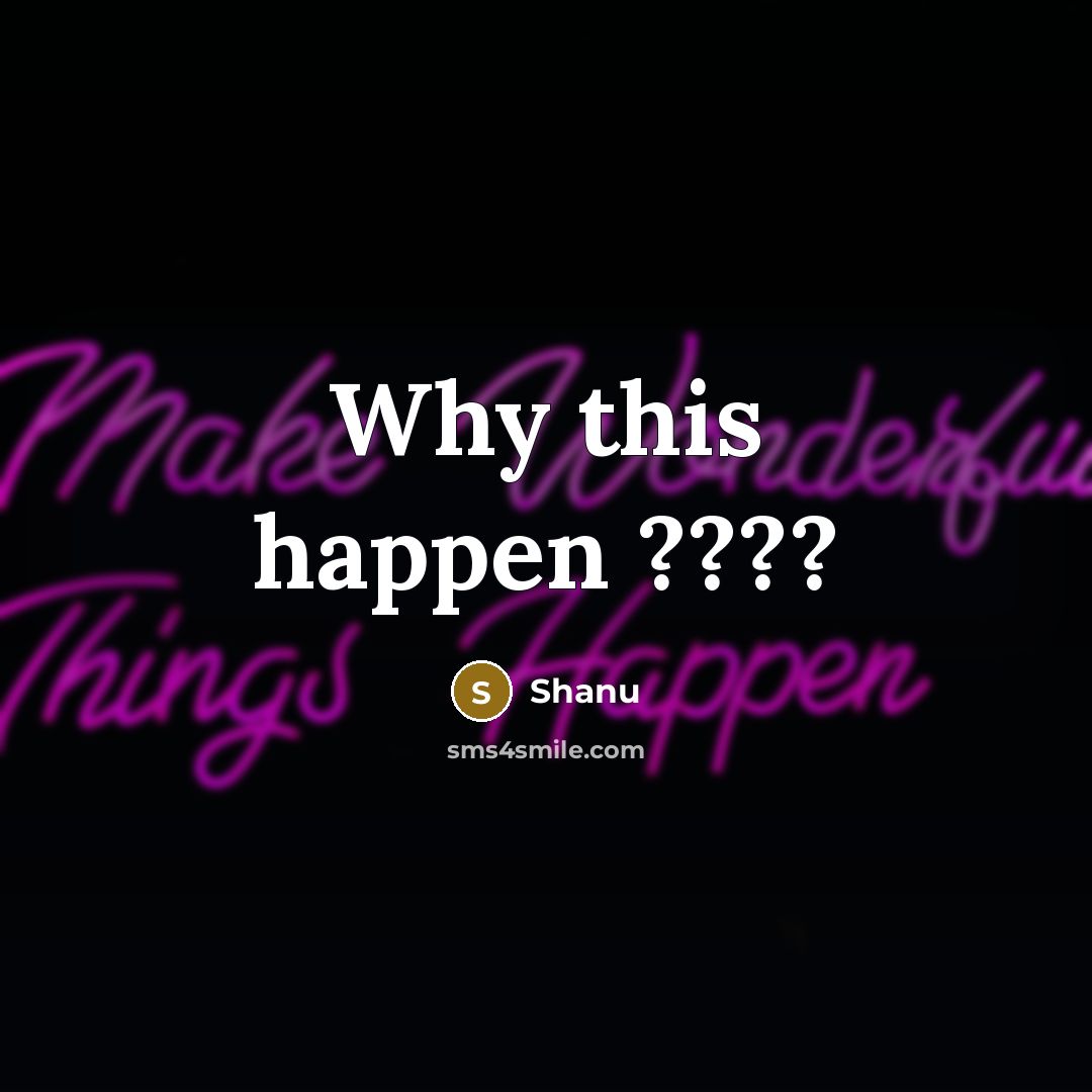 “Why this happen ????” quote by Shanu