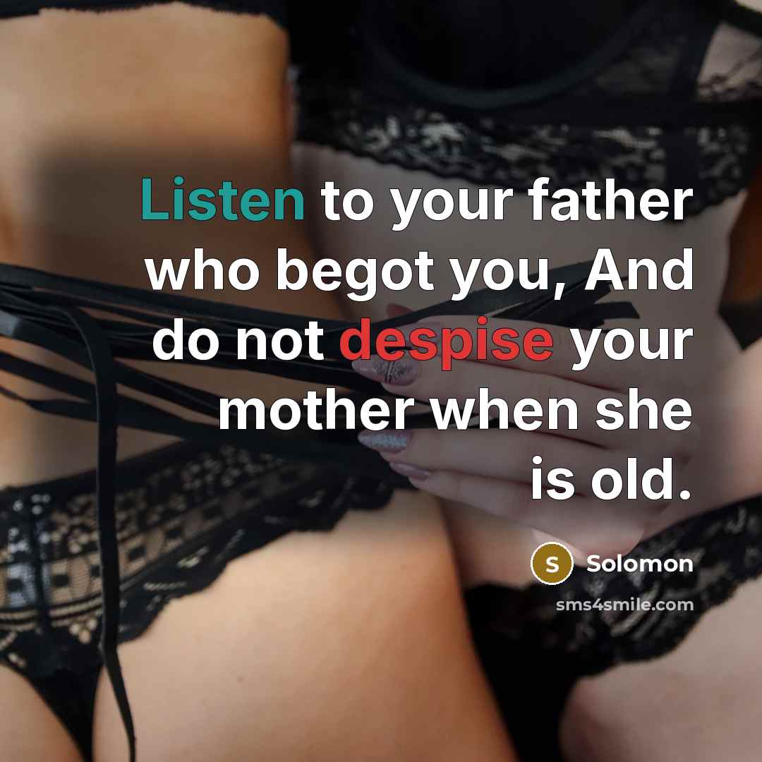 “Listen to your father who begot you, And do not…” quote by Solomon