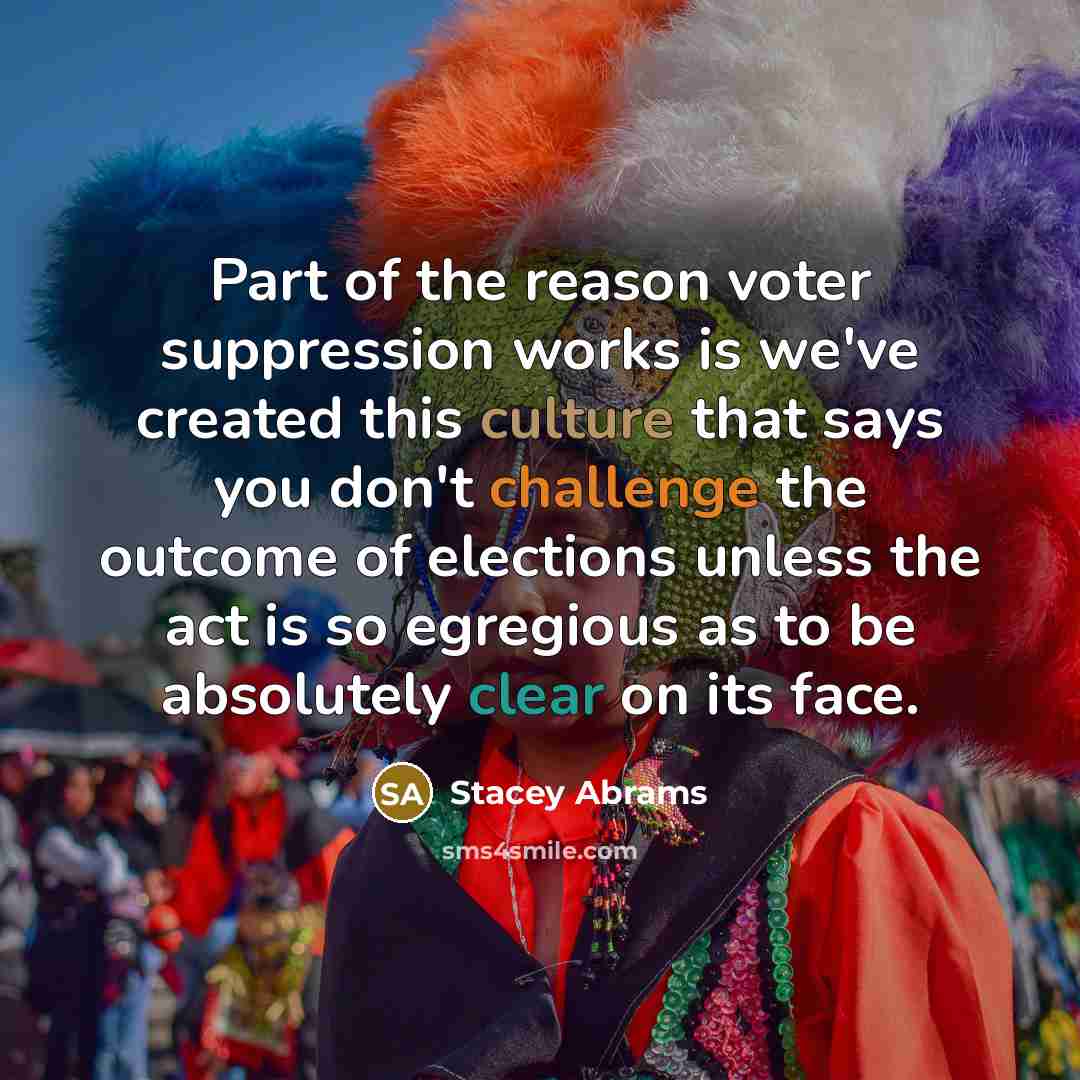 “Part of the reason voter suppression works is we've created…” quote by Stacey Abrams