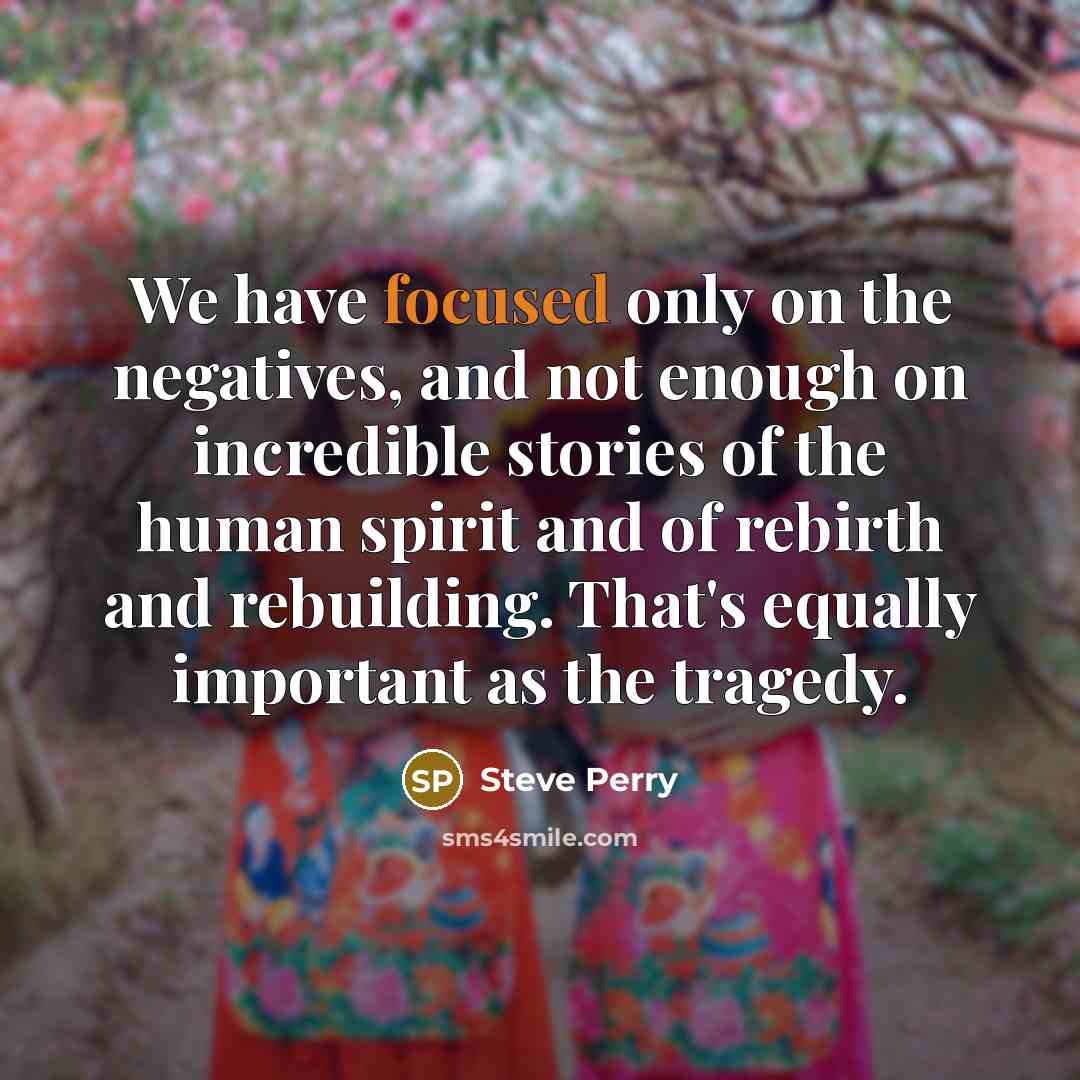 “We have focused only on the negatives, and not enough…” quote by Steve Perry