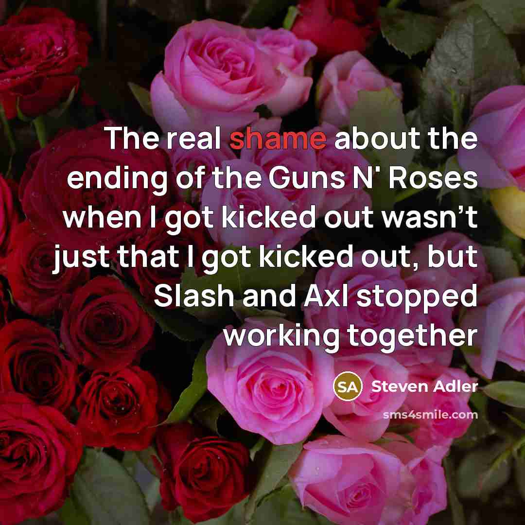 “The real shame about the ending of the Guns N'…” quote by Steven Adler