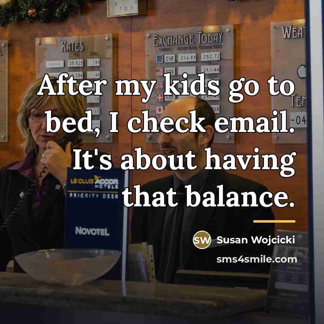 “After my kids go to bed, I check email. It's…” quote by Susan Wojcicki