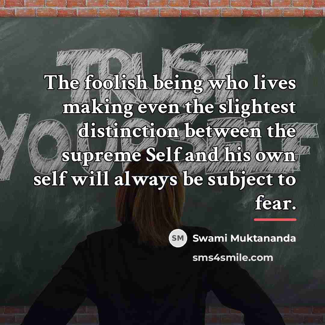 “The foolish being who lives making even the slightest distinction…” quote by Swami Muktananda