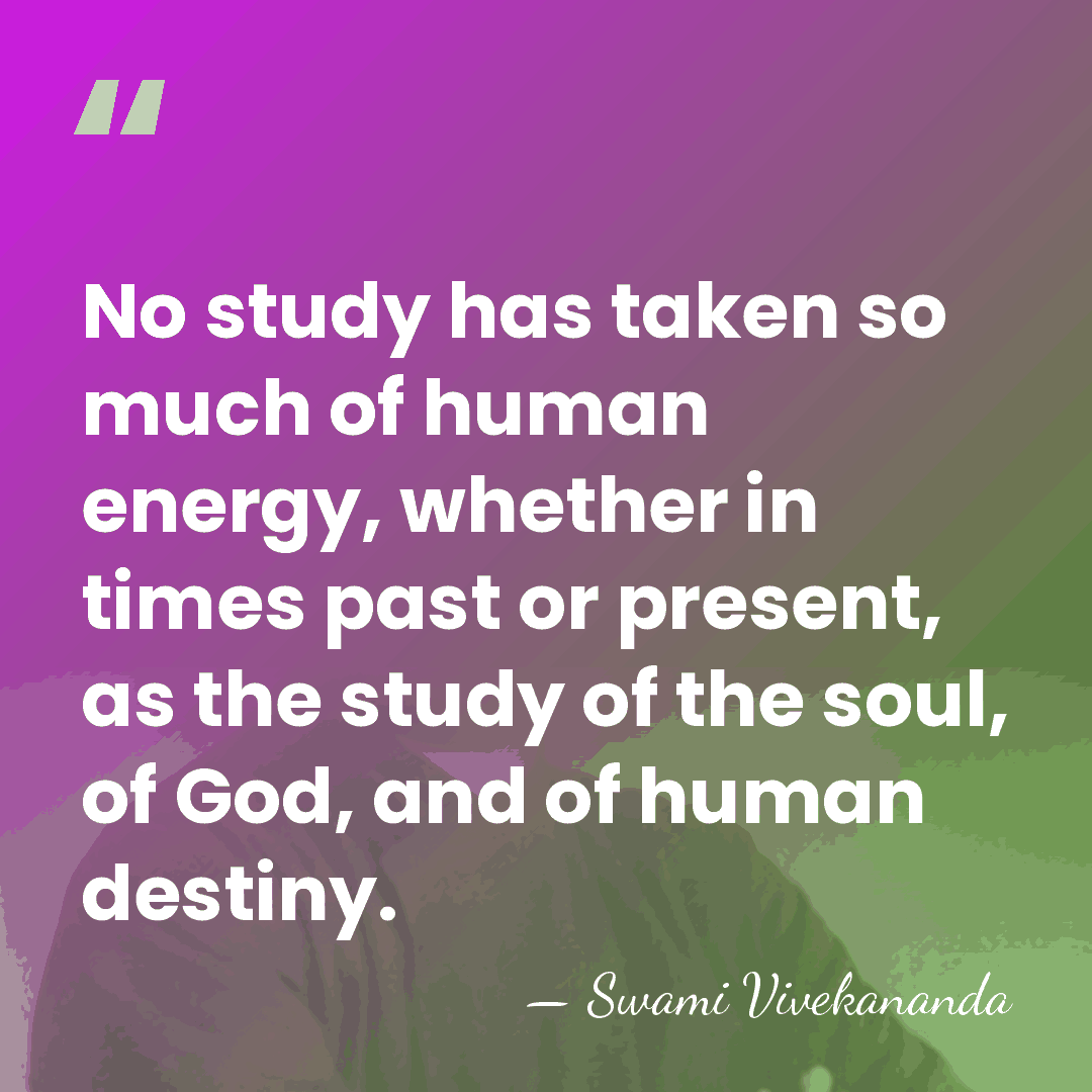 No study has taken so much of human energy, whether in times&hellip; - Swami Vivekananda