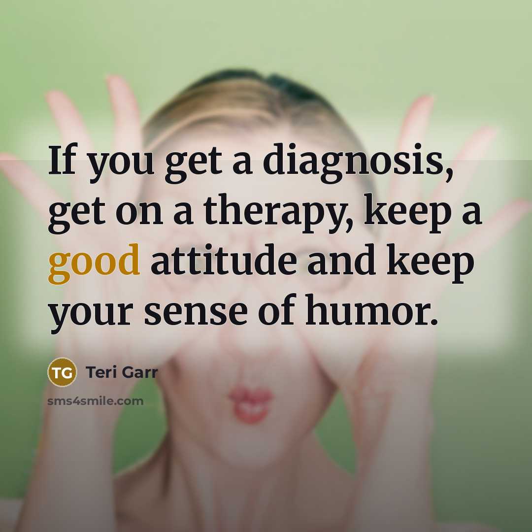 “If you get a diagnosis, get on a therapy, keep…” quote by Teri Garr
