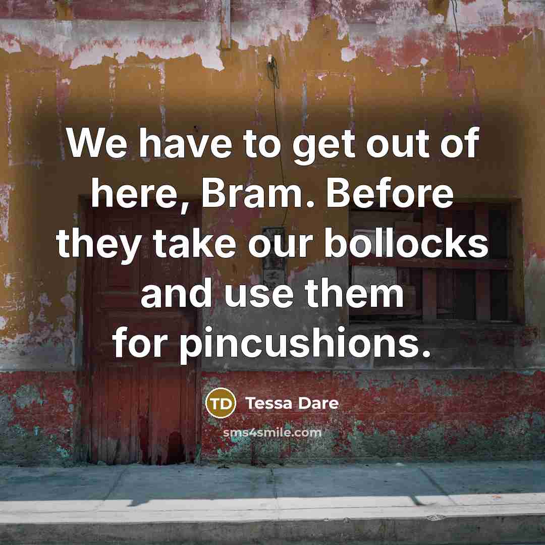 “We have to get out of here, Bram. Before they…” quote by Tessa Dare