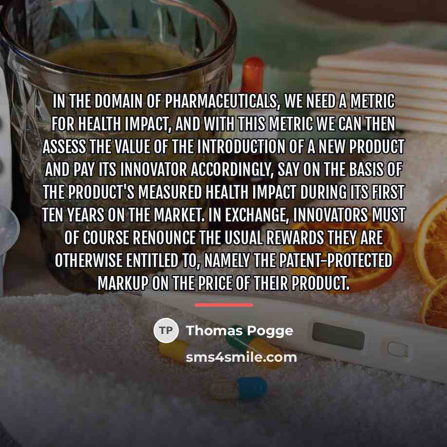 “In the domain of pharmaceuticals, we need a metric for…” quote by Thomas Pogge