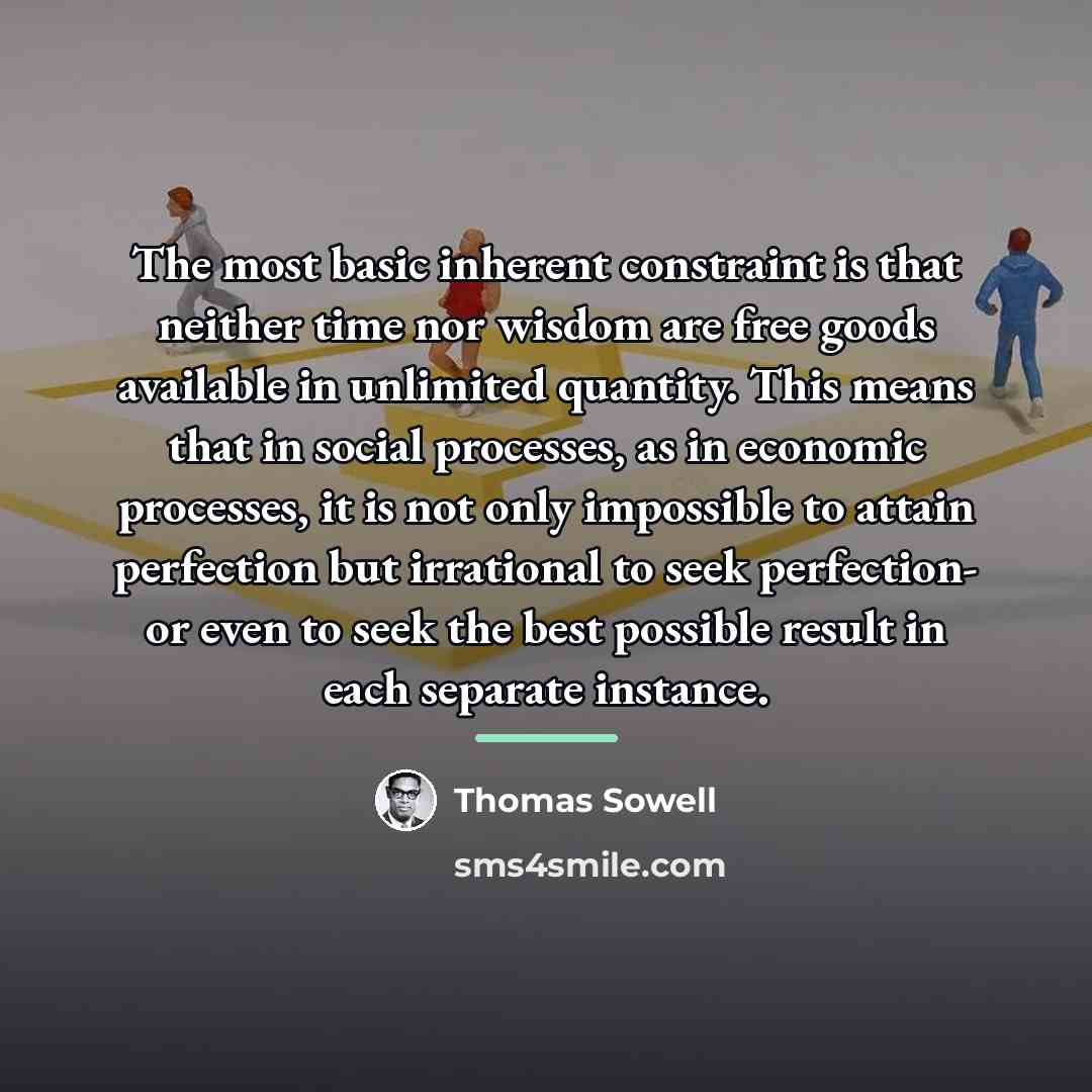 “The most basic inherent constraint is that neither time nor…” quote by Thomas Sowell