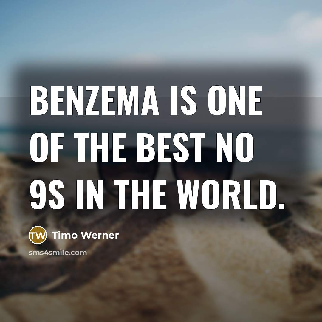 “Benzema is one of the best No 9s in the…” quote by Timo Werner