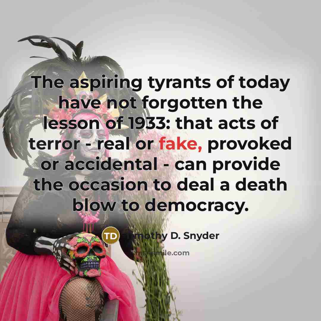 “The aspiring tyrants of today have not forgotten the lesson…” quote by Timothy D. Snyder