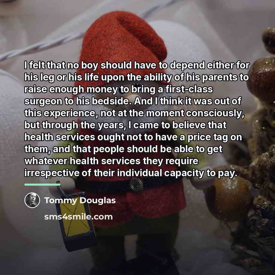 “I felt that no boy should have to depend either…” quote by Tommy Douglas