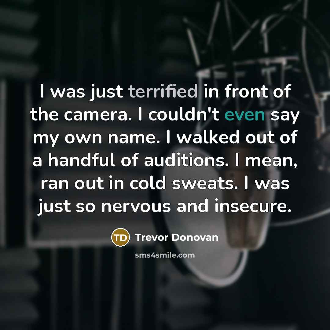 “I was just terrified in front of the camera. I…” quote by Trevor Donovan