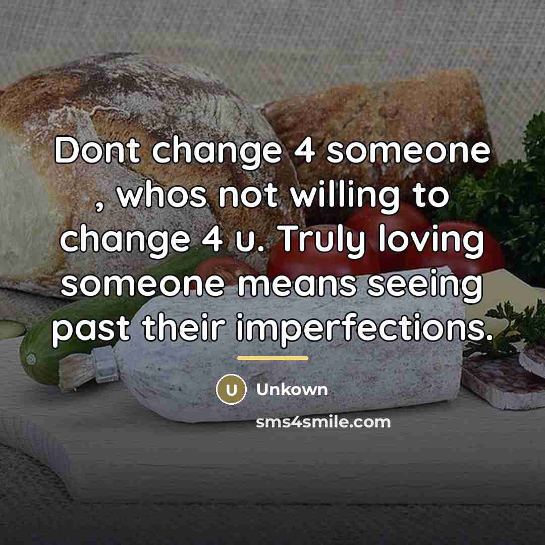 “Dont change 4 someone , whos not willing to change…” quote by Unkown