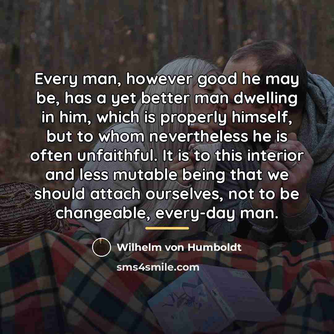 “Every man, however good he may be, has a yet…” quote by Wilhelm von Humboldt