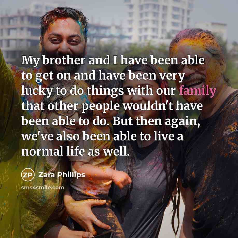 “My brother and I have been able to get on…” quote by Zara Phillips