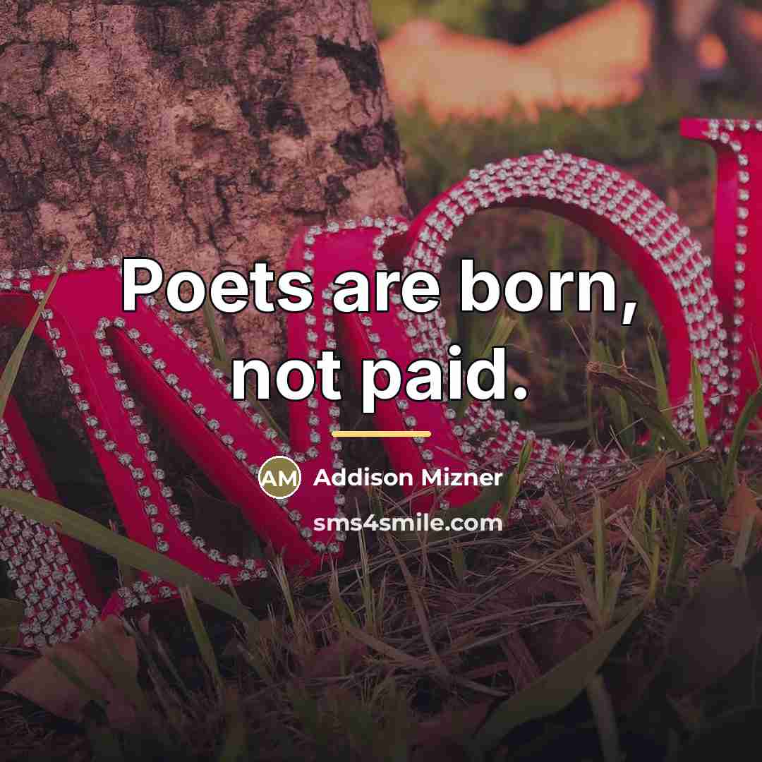 “Poets are born, not paid.…” quote by Addison Mizner