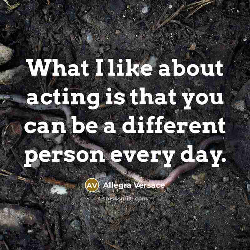 “What I like about acting is that you can be…” quote by Allegra Versace
