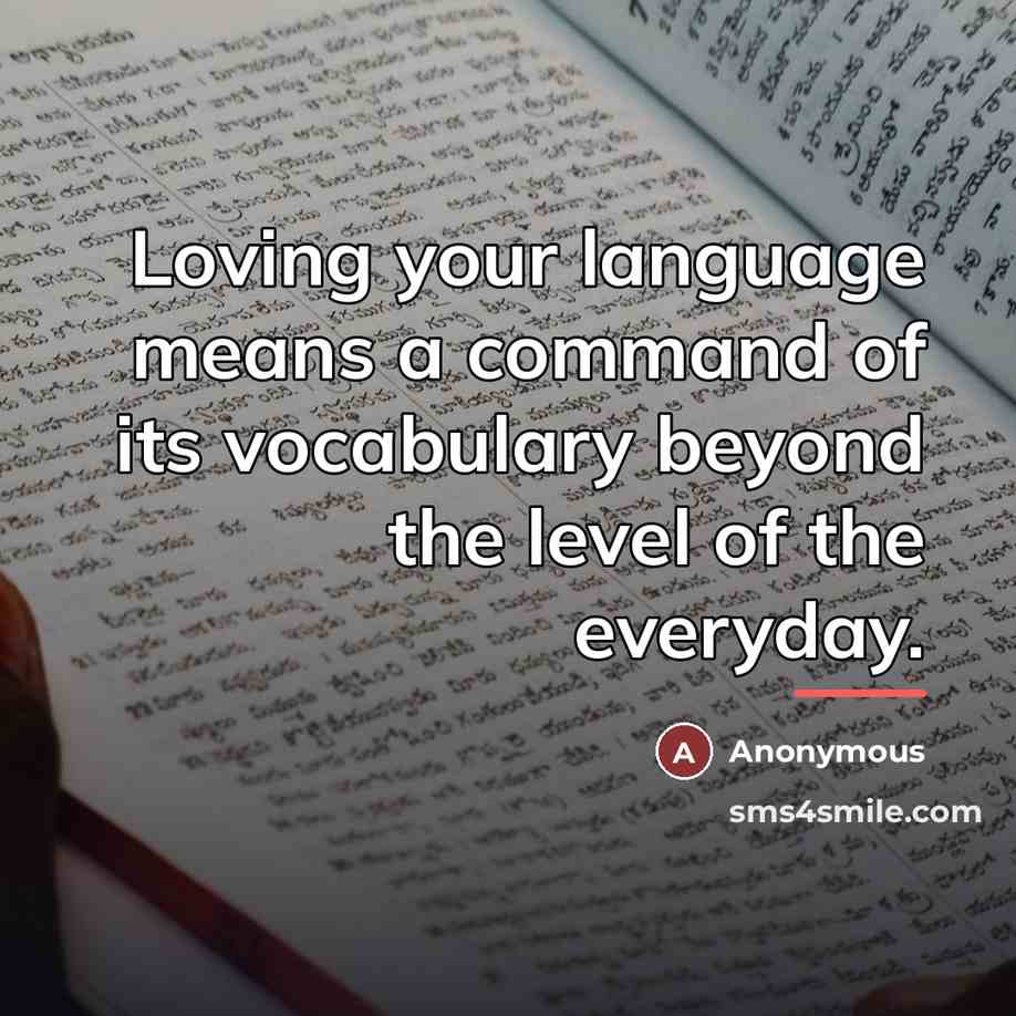 “Loving your language means a command of its vocabulary beyond…” quote by Anonymous