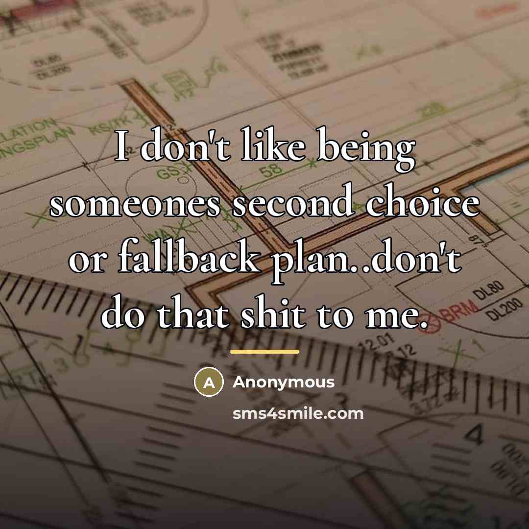 “I don't like being someones second choice or fallback plan..don't…” quote by Anonymous