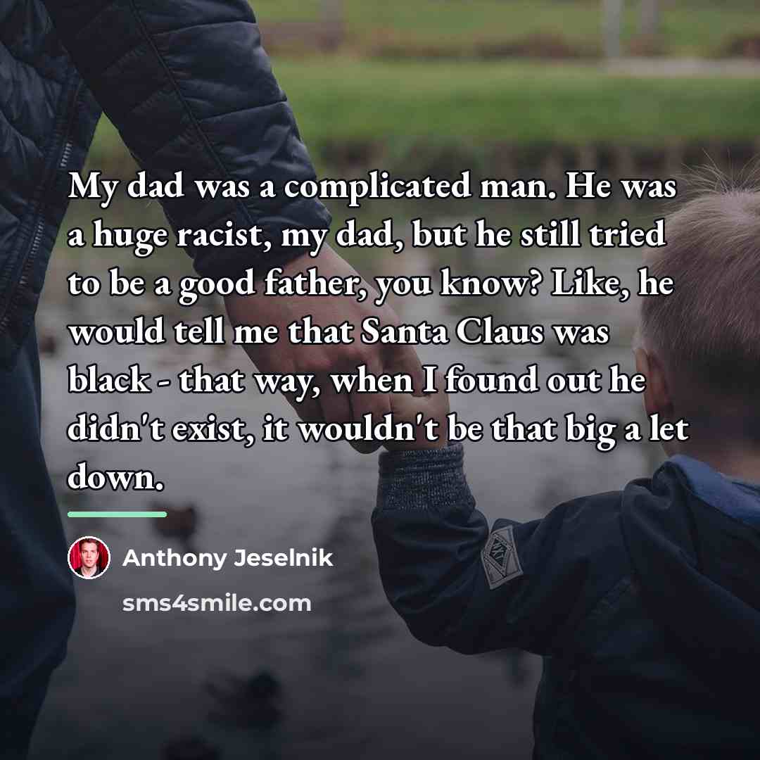 “My dad was a complicated man. He was a huge…” quote by Anthony Jeselnik