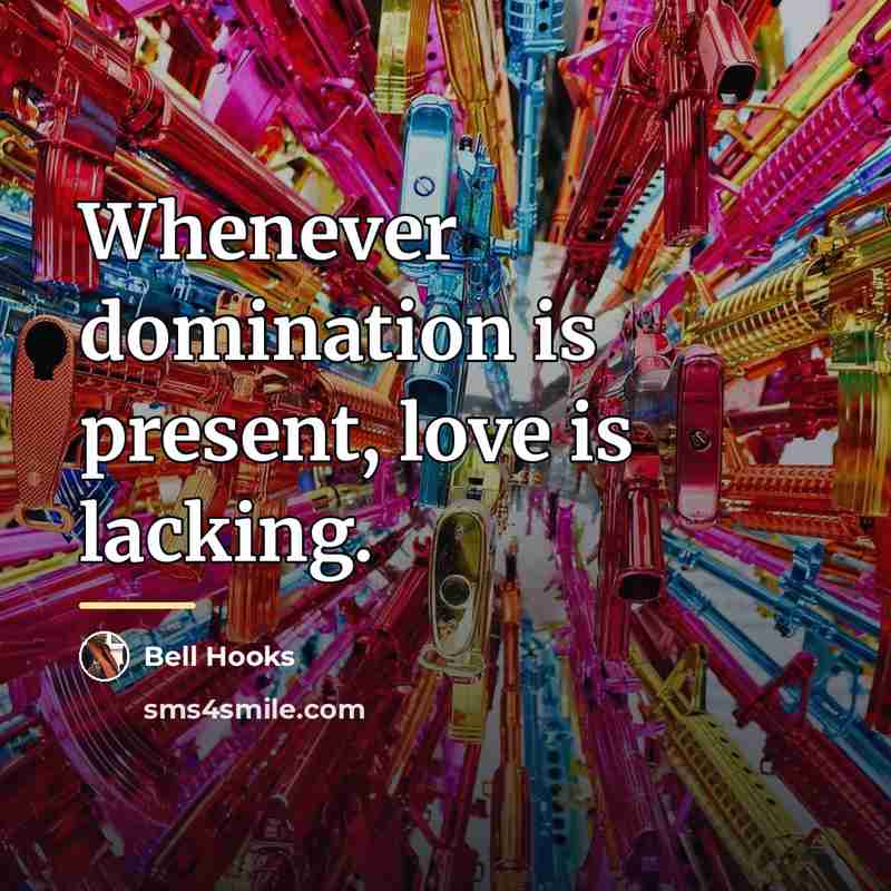 “Whenever domination is present, love is lacking.…” quote by Bell Hooks