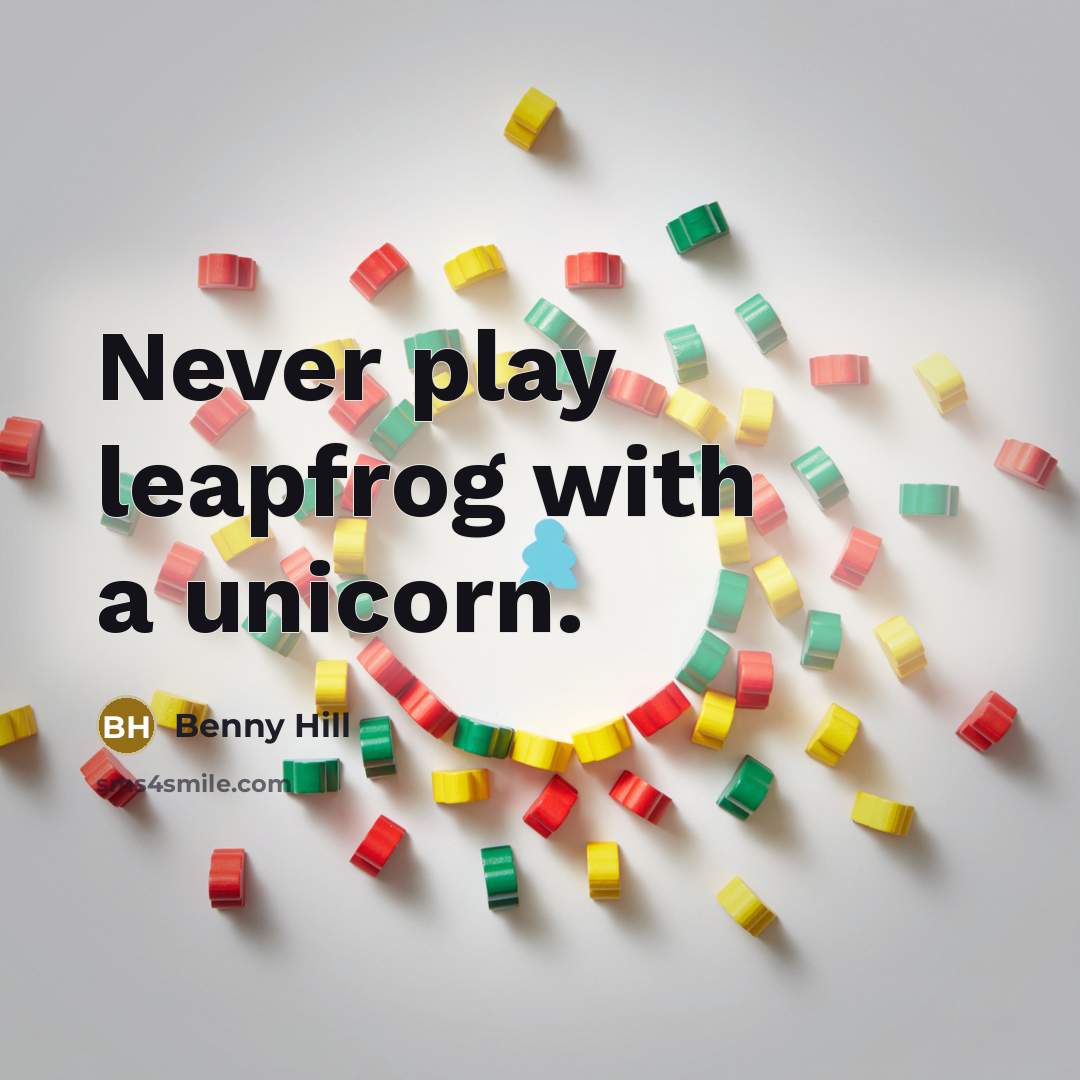 “Never play leapfrog with a unicorn.…” quote by Benny Hill