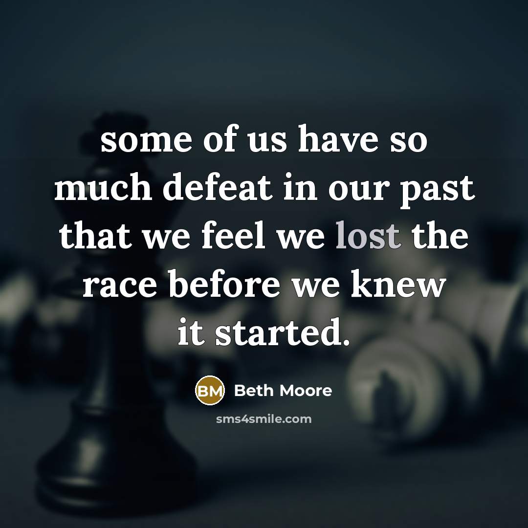 “some of us have so much defeat in our past…” quote by Beth Moore