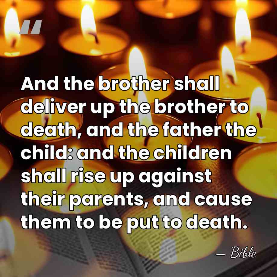 And the brother shall deliver up the brother to death, and the&hellip; - Bible
