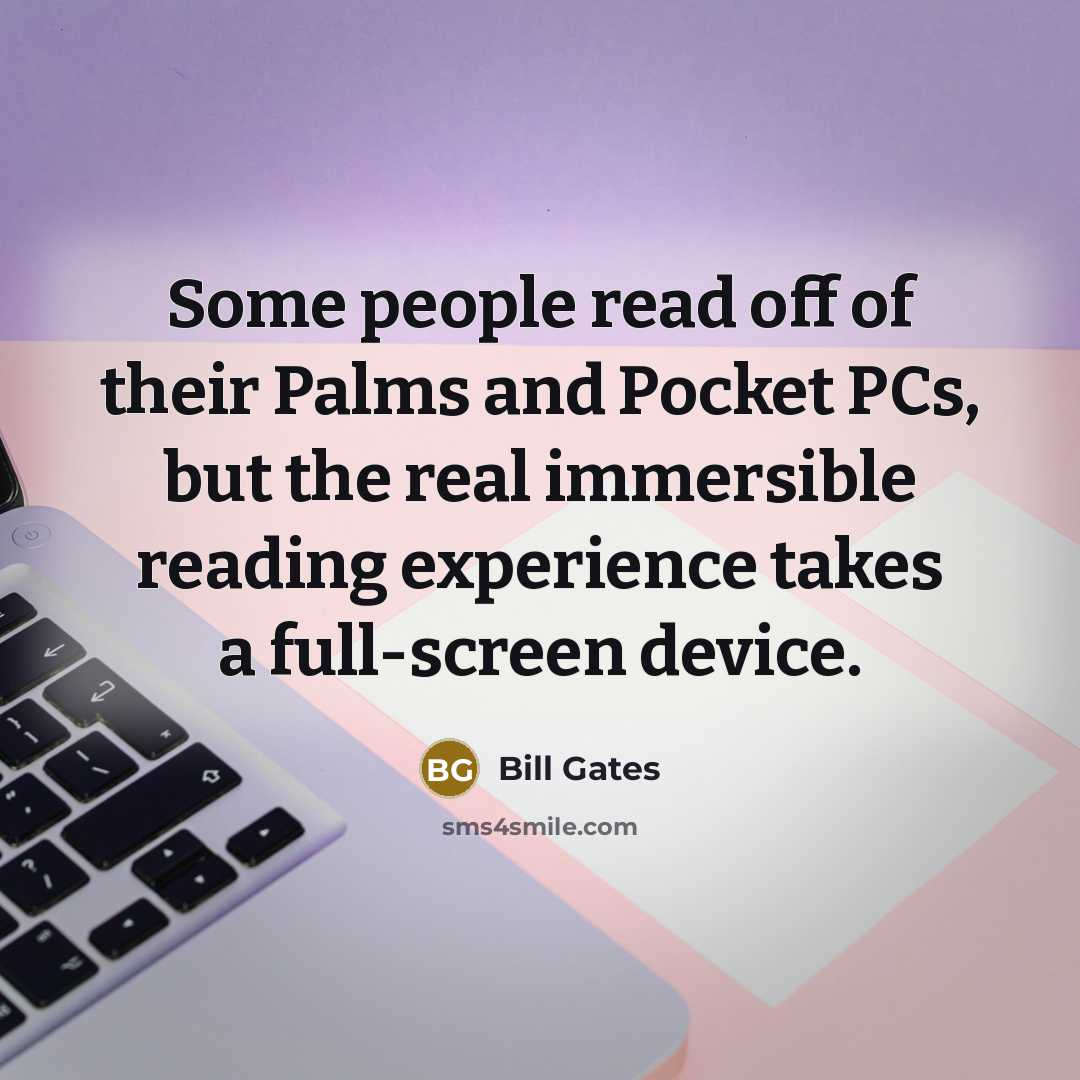 “Some people read off of their Palms and Pocket PCs,…” quote by Bill Gates
