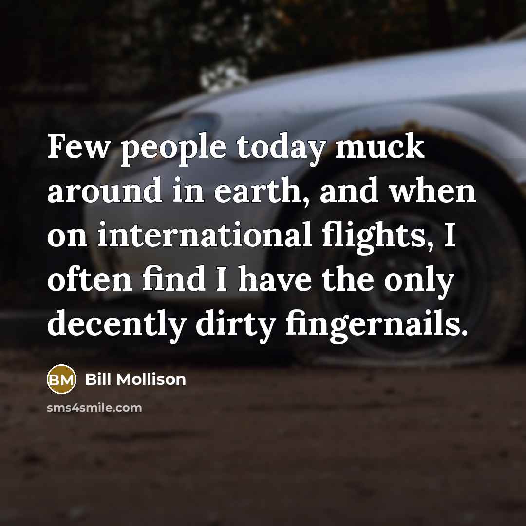 “Few people today muck around in earth, and when on…” quote by Bill Mollison