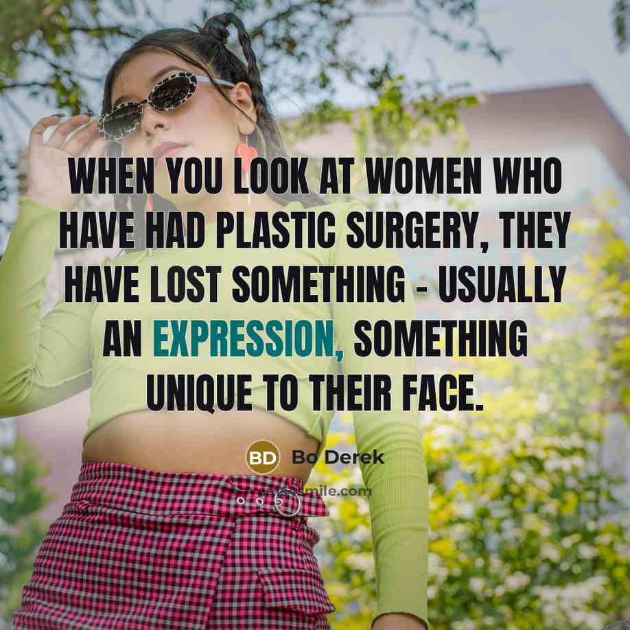 “When you look at women who have had plastic surgery,…” quote by Bo Derek